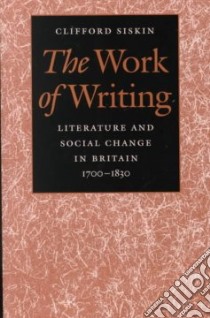 The Work of Writing libro in lingua di Siskin Clifford