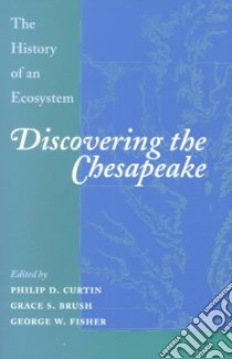 Discovering the Chesapeake libro in lingua di Curtin Philip D. (EDT), Brush Grace Somers (EDT), Fisher George Wescott (EDT)