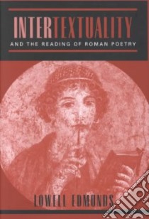 Intertextuality and the Reading of Roman Poetry libro in lingua di Edmunds Lowell