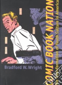 Comic Book Nation libro in lingua di Wright Bradford W.