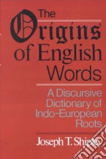 The Origins of English Words libro in lingua di Shipley Joseph Twadell