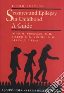 Seizures and Epilepsy in Childhood libro in lingua di Freeman John M. M.D., Vining Eileen P. G., Pillas Diana J.