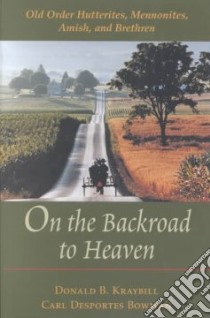 On the Backroad to Heaven libro in lingua di Kraybill Donald B., Bowman Carl Desportes