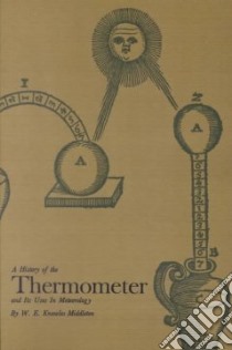 A History of the Thermometer and Its Use in Meteorology libro in lingua di Middleton W. E. Knowles