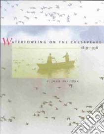 Waterfowling on the Chesapeake, 1819-1936 libro in lingua di Sullivan C. John