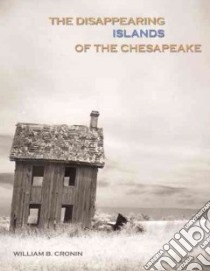 The Disappearing Islands Of The Chesapeake libro in lingua di Cronin William B.