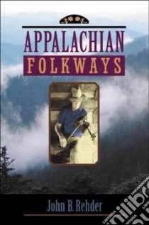 Appalachian Folkways libro in lingua di Rehder John B.