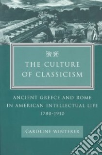 The Culture of Classicism libro in lingua di Winterer Caroline