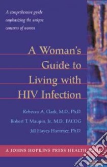 A Womans Guide to Living With HIV Infection libro in lingua di Clark Rebecca A., Maupin Robert T., Hammer Jill Hayes