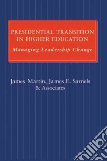 Presidential Transition in Higher Education libro in lingua di Martin James, Samels James E.