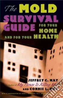 The Mold Survival Guide libro in lingua di May Jeffrey C., May Connie L., Ouellette John J. M.D. (CON), Reed Charles E. M.D. (CON)