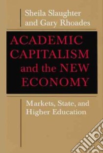 Academic Capitalism and the New Economy libro in lingua di Slaughter Sheila, Rhoades Gary
