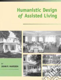 Humanistic Design of Assisted Living libro in lingua di Marsden John P.
