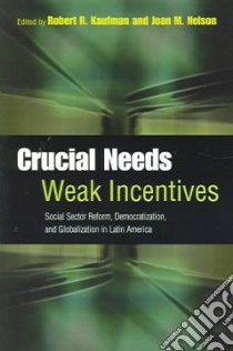 Crucial Needs, Weak Incentives libro in lingua di Kaufman Robert R. (EDT), Nelson Joan M. (EDT)