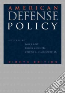 American Defense Policy libro in lingua di Bolt Paul J. (EDT), Coletta Damon V. (EDT), Shackelford Collins G. Jr. (EDT)