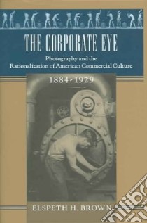 The Corporate Eye libro in lingua di Brown Elspeth H.