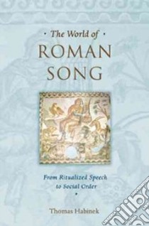 The World Of Roman Song libro in lingua di Habinek Thomas