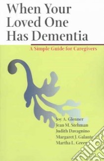 When Your Loved One Has Dementia libro in lingua di Glenner Joy A. (EDT), Stehman Jean M., Davagnino Judith, Galante Margaret J., Green Martha L.