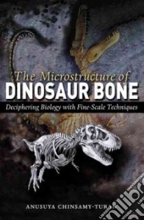 The Microstructure Of Dinosaur Bone libro in lingua di Chinsamy-Turan Anusuya