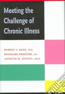 Meeting The Challenge Of Chronic Illness libro in lingua di Kane Robert L., Priester Reinhard, Totten Annette M. Ph.D.