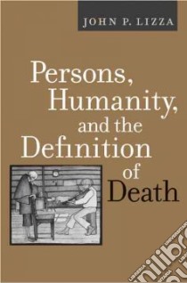 Persons, Humanity, And the Definition of Death libro in lingua di Lizza John P.