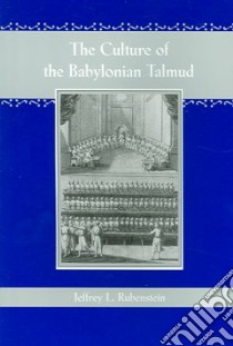The Culture of the Babylonian Talmud libro in lingua di Rubenstein Jeffrey L.