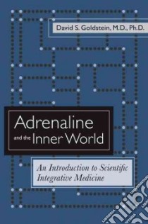 Adrenaline And the Inner World libro in lingua di Goldstein David S.
