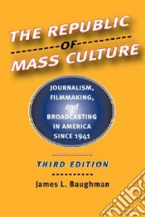 The Republic of Mass Culture libro in lingua di Baughman James L.