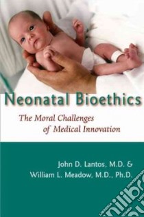 Neonatal Bioethics libro in lingua di John D. Lantos