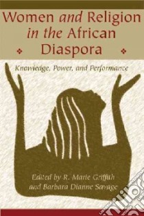 Women And Religion in the African Diaspora libro in lingua di Griffith R. Marie (EDT), Savage Barbara Dianne (EDT)