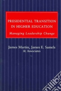 Presidential Transition in Higher Education libro in lingua di Martin James, Samels James E.