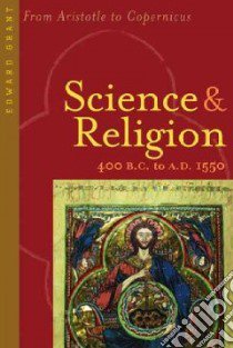Science And Religion, 400 B.c. to A.d. 1550 libro in lingua di Grant Edward