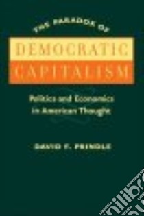 The Paradox of Democratic Capitalism libro in lingua di Prindle David F.