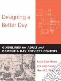 Designing a Better Day libro in lingua di Moore Keith Diaz, Geboy Lyn Dally, Weisman Gerald D.