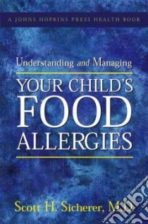 Understanding And Managing Your Child's Food Allergies libro in lingua di Sicherer Scott H.