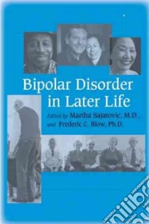 Bipolar Disorder in Later Life libro in lingua di Sajatovic Martha (EDT), Blow Frederic C. Ph.D. (EDT)