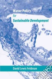 Water Policy for Sustainable Development libro in lingua di Feldman David Lewis