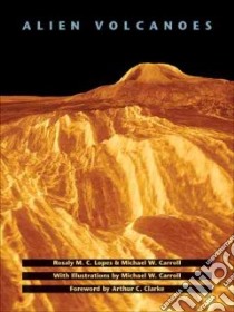 Alien Volcanoes libro in lingua di Lopes Rosaly M. C., Carroll Michael W., Clarke Arthur C. (FRW)