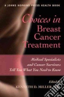 Choices in Breast Cancer Treatment libro in lingua di Miller Kenneth D. M.D. (EDT)