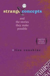 Strange Concepts and the Stories They Make Possible libro in lingua di Zunshine Lisa