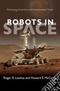 Robots in Space libro in lingua di Launius Roger D., McCurdy Howard E.