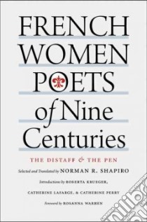 French Women Poets of Nine Centuries libro in lingua di Shapiro Norman R. (TRN), Krueger Roberta L. (INT), Lafarge Catherine (INT), Perry Catherine (INT), Warren Rosanna (FRW)