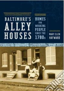 Baltimore's Alley Houses libro in lingua di Hayward Mary Ellen