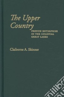 The Upper Country libro in lingua di Skinner Claiborne A.