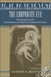 The Corporate Eye libro in lingua di Brown Elspeth H.
