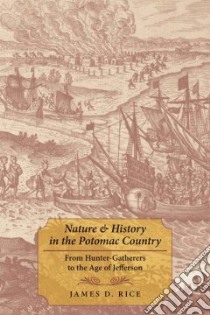 Nature & History in the Potomac Country libro in lingua di Rice James D. Ph.D.