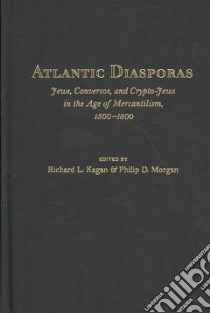 Atlantic Diasporas libro in lingua di Kagan Richard L. (EDT), Morgan Philip D. (EDT)