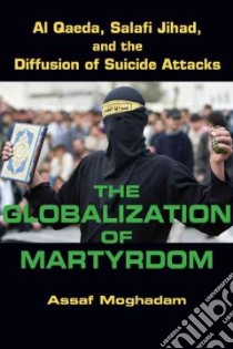 The Globalization of Martyrdom libro in lingua di Moghadam Assaf