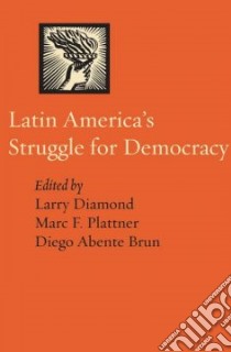 Latin America's Struggle for Democracy libro in lingua di Diamond Larry (EDT), Plattner Marc F. (EDT), Brun Diego Abente (EDT)