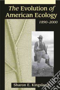 The Evolution of American Ecology, 1890-2000 libro in lingua di Kingsland Sharon E.
